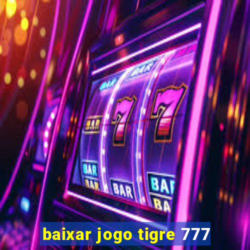 baixar jogo tigre 777